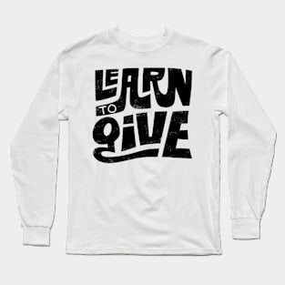 Learn to Give Long Sleeve T-Shirt